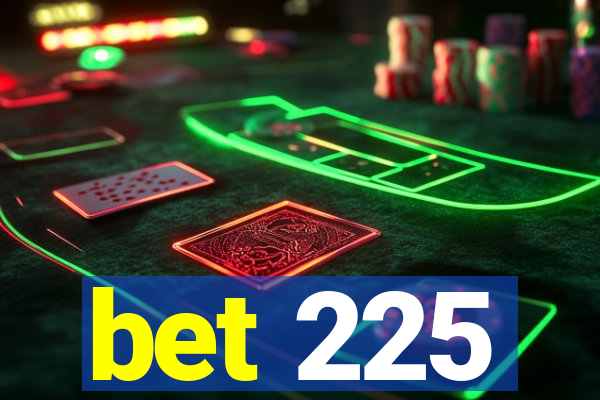 bet 225